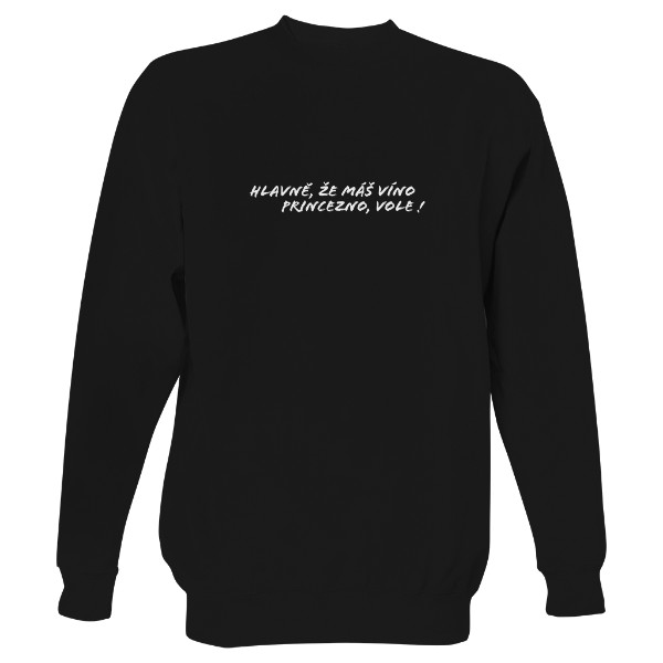 Mikina bez kapuce Unisex s potiskem Hlavně, že máš víno princezno, vole! Mikina BLACK! - Unisex.