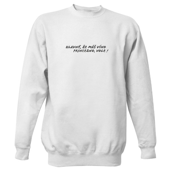 Hlavně, že máš víno princezno, vole! Mikina - Unisex.